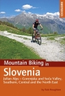 Mountain Biking in Slovenia: Julian Alps - Gorenjska and Soca Valley, Southern, Central and the North East By Rob Houghton Cover Image