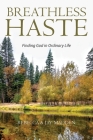 Breathless Haste: Finding God in Ordinary Life By Rebecca Madden, Jay Madden Cover Image