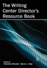 The Writing Center Director's Resource Book By Christina Murphy (Editor), Byron Stay (Editor) Cover Image