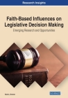 Faith-Based Influences on Legislative Decision Making: Emerging Research and Opportunities Cover Image