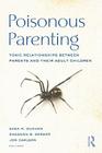 Poisonous Parenting: Toxic Relationships Between Parents and Their Adult Children By Shea M. Dunham (Editor), Shannon B. Dermer (Editor), Jon Carlson (Editor) Cover Image