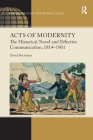Acts of Modernity: The Historical Novel and Effective Communication, 1814�1901 Cover Image
