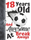 18 Years Old And Awesome At Break Aways: Soccer Ball Doodling College Ruled Composition Writing Notebook For Teen Boys And Girls Cover Image