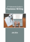 A Professional Guide to Freelance Writing Cover Image