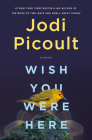Wish You Were Here By Jodi Picoult Cover Image