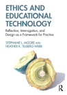 Ethics and Educational Technology: Reflection, Interrogation, and Design as a Framework for Practice By Stephanie L. Moore, Heather K. Tillberg-Webb Cover Image
