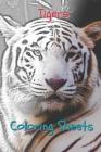 Tigers Coloring Sheets: 30 Tigers Drawings, Coloring Sheets Adults Relaxation, Coloring Book for Kids, for Girls, Volume 4 Cover Image