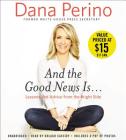 And the Good News Is...: Lessons and Advice from the Bright Side By Dana Perino, Orlagh Cassidy (Read by) Cover Image