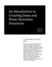 An Introduction to Grouting Dams and Water Retention Structures Cover Image