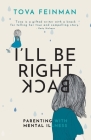 I'll Be Right Back: Parenting With Mental Illness Cover Image