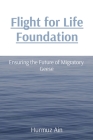 Flight for Life Foundation: Ensuring the Future of Migratory Geese By Hurmuz Ain Cover Image