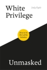 White Privilege Unmasked: How to Be Part of the Solution By Judy Ryde Cover Image