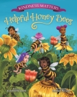 Kindness Matters: Helpful Honey Bees By Antoinette Clark, Russel Wayne (Illustrator) Cover Image