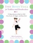 Itsy Bitsy Yoga for Toddlers and Preschoolers: 8-Minute Routines to Help Your Child Grow Smarter, Be Happier, and Behave Better By Helen Garabedian Cover Image