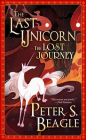 The Last Unicorn the Lost Journey By Peter S. Beagle Cover Image