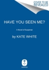 Have You Seen Me?: A Novel of Suspense Cover Image