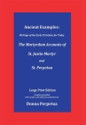 Ancient Examples: The Martyrdom Accounts of St. Justin Martyr and St. Perpetua - Large Print Edition By Donna Perpetua (Compiled by) Cover Image