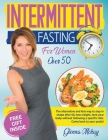 Intermittent Fasting For Women Over 50: The alternative and fast way to stay in shape after 50, lose weight, tone your body without following a specif By Glenna McKay Cover Image
