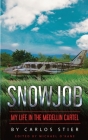 Snowjob: My Life in the Medellin Cartel By Carlos Stier, Michael O'Kane (Editor) Cover Image