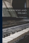 Paderewski and His Art By Henry Theophilus 1854-1926 Finck Cover Image