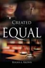 Created Equal By Roger a. Brown Cover Image