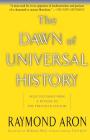 The Dawn Of Universal History: Selected Essays From A Witness To The Twentieth Century By Raymond Aron Cover Image