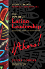 The Power of Latino Leadership, Second Edition, Revised and Updated: Culture, Inclusion, and Contribution Cover Image