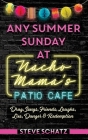 Any Summer Sunday at Nacho Mama's Patio Cafe: Drag, Songs, Friends, Laughs, Lies, Danger & Redemption By Steve Schatz Cover Image