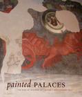 Painted Palaces: The Rise of Secular Art in Early Renaissance Italy By Anne Dunlop Cover Image