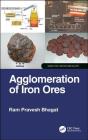 Agglomeration of Iron Ores By Ram Pravesh Bhagat Cover Image