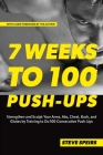 7 Weeks to 100 Push-Ups: Strengthen and Sculpt Your Arms, Abs, Chest, Back and Glutes by Training to Do 100 Consecutive Push-Ups By Steve Speirs Cover Image