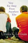 Very Far Away from Anywhere Else By Ursula K. Le Guin Cover Image
