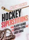 Hockey Superstitions: From Playoff Beards to Crossed Sticks and Lucky Socks By Andrew Podnieks Cover Image