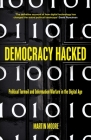 Democracy Hacked: Political Turmoil and Information Warfare in the Digital Age Cover Image