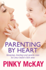 Parenting by Heart: Sleeping, Feeding and Gentle Care for your Baby's First Year Cover Image