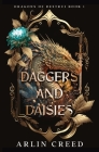 Daggers and Daisies: Dragons of Destrui Book 1 By Arlin Creed Cover Image
