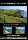 The Arrow Closest To The Acorn: An American Woman's Walking Adventure On England's 630-Mile South West Coast Path Cover Image
