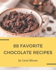 88 Favorite Chocolate Recipes: The Highest Rated Chocolate Cookbook You Should Read By Carol Moran Cover Image