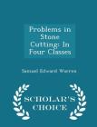 Problems in Stone Cutting: In Four Classes - Scholar's Choice Edition Cover Image