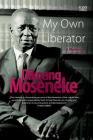 My Own Liberator: A Memoir By Dikgang Moseneke Cover Image