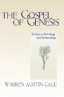 The Gospel of Genesis: Studies in Protology and Eschatology By Warren A. Gage Cover Image