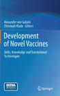 Development of Novel Vaccines: Skills, Knowledge and Translational Technologies By Alexander Von Gabain (Editor), Christoph Klade (Editor) Cover Image