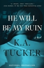 He Will Be My Ruin: A Novel By K.A. Tucker Cover Image