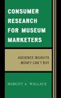 Consumer Research for Museum Marketers: Audience Insights Money Can't Buy Cover Image