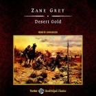 Desert Gold, with eBook By Zane Grey, John Bolen (Read by) Cover Image