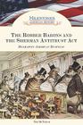 The Robber Barons and the Sherman Antitrust Act: Reshaping American Business (Milestones in American History) By Tim McNeese Cover Image