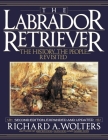 The Labrador Retriever: The History...the People...Revisited; Second Edition Cover Image