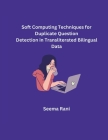 Soft Computing Techniques for Duplicate Question Detection in Transliterated Bilingual Data Cover Image
