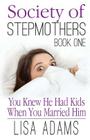 Society of Stepmothers Book One: You Knew He Had Kids When You Married Him By Lisa Adams Cover Image