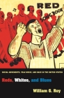 Reds, Whites, and Blues: Social Movements, Folk Music, and Race in the United States (Princeton Studies in Cultural Sociology #59) By William G. Roy Cover Image